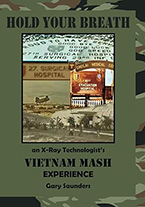 Gary Saunders’ new memoir, Hold Your Breath: An X-Ray Technologist’s Vietnam MASH Experience