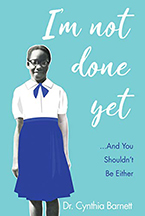 I'm Not Done Yet by Dr. Cynthia Barnett