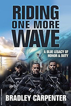 Riding One More Wave: A Blue Legacy of Honor and Duty by Bradley Carpenter