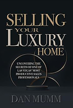 Selling Your Luxury Home: Uncovering the Secrets of One of Las Vegas’ Most Productive Sales Professionals by Dan Mumm