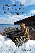 David Edwards’ new novel, Sing for the Lonesome Messenger