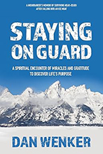 Staying on Guard: A Spiritual Encounter of Miracles and Gratitude to Discover Life’s Purpose by Dan Wenker